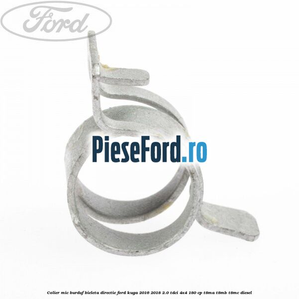 Colier mic burduf bieleta directie Ford Kuga 2016-2018 2.0 TDCi 4x4 180 cp T8MA, T8MB, T8MC diesel