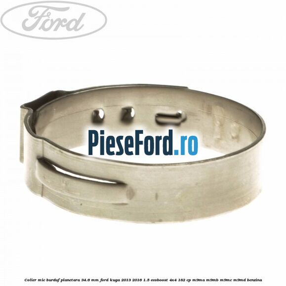 Colier mic burduf planetara 34.6 mm Ford Kuga 2013-2016 1.5 EcoBoost 4x4 182 cp M9MA, M9MB, M9MC, M9MD benzina