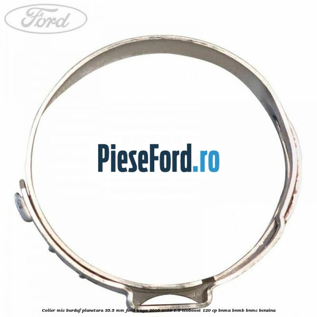 Colier mic burduf planetara 35.5 mm Ford Kuga 2016-2018 1.5 EcoBoost 120 cp BNMA, BNMB, BNMC benzina