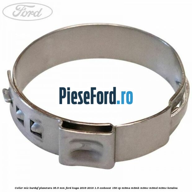 Colier mic burduf planetara 35.5 mm Ford Kuga 2016-2018 1.5 EcoBoost 150 cp M8MA, M8MB, M8MC, M8MD, M8ME benzina
