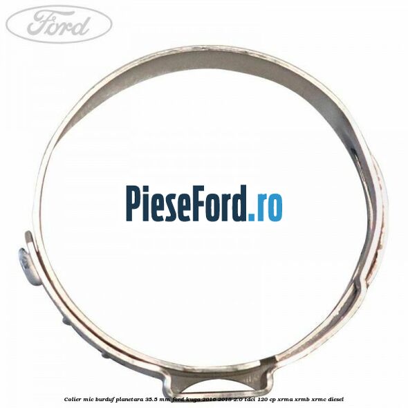 Colier mic burduf planetara 35.5 mm Ford Kuga 2016-2018 2.0 TDCi 120 cp XRMA, XRMB, XRMC diesel