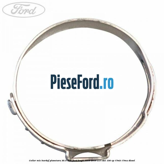 Colier mic burduf planetara 35.5 mm Ford Kuga 2016-2018 2.0 TDCi 150 cp T7MB, T7MA diesel