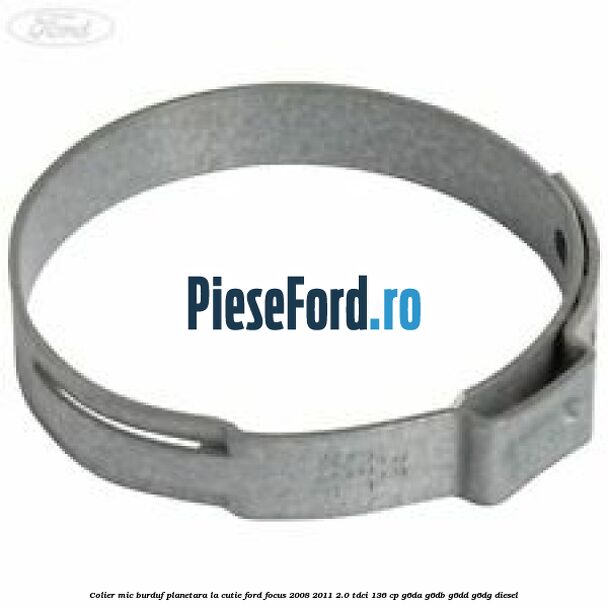 Colier mic burduf planetara la cutie Ford Focus 2008-2011 2.0 TDCi 136 cp G6DA, G6DB, G6DD, G6DG diesel