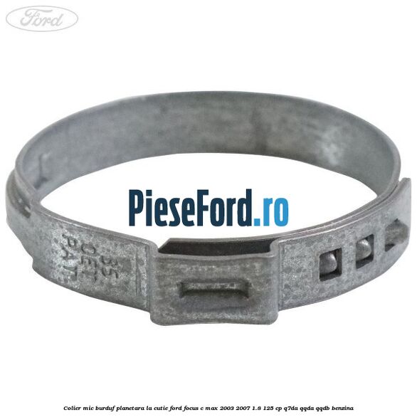 Colier mic burduf planetara la cutie Ford Focus C-Max 2003-2007 1.8 125 cp Q7DA, QQDA, QQDB benzina