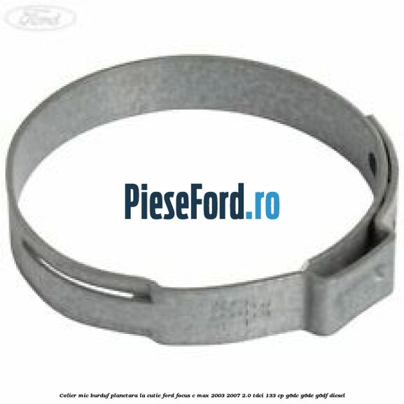 Colier mic burduf planetara la cutie Ford Focus C-Max 2003-2007 2.0 TDCi 133 cp G6DC, G6DE, G6DF diesel