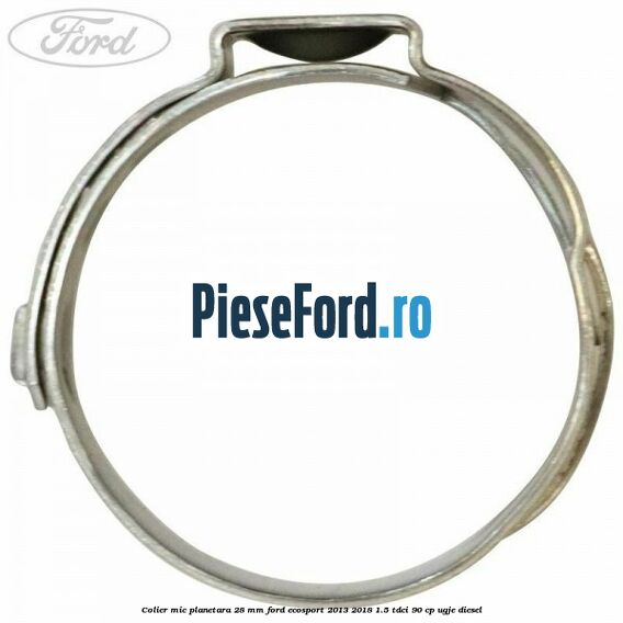 Colier mic planetara 28 mm Ford EcoSport 2013-2018 1.5 TDCi 90 cp UGJE diesel