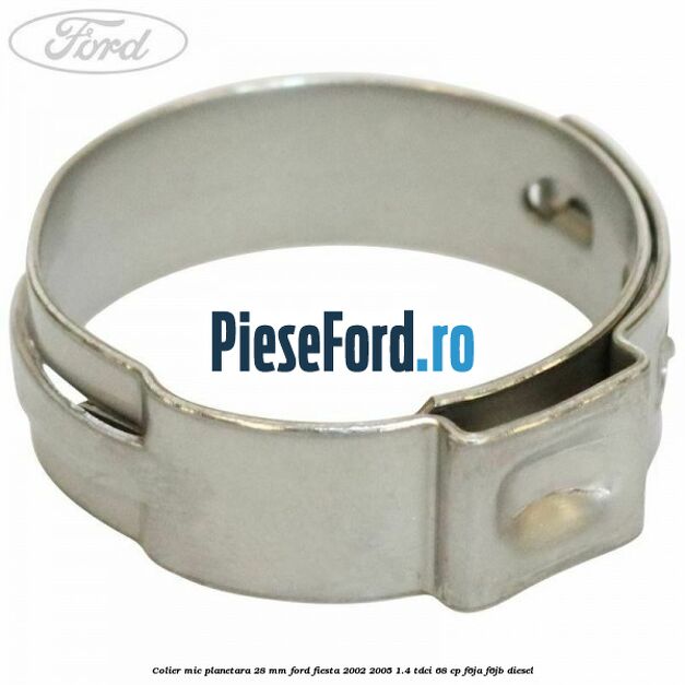 Colier mic planetara 28 mm Ford Fiesta 2002-2005 1.4 TDCi 68 cp F6JA, F6JB diesel
