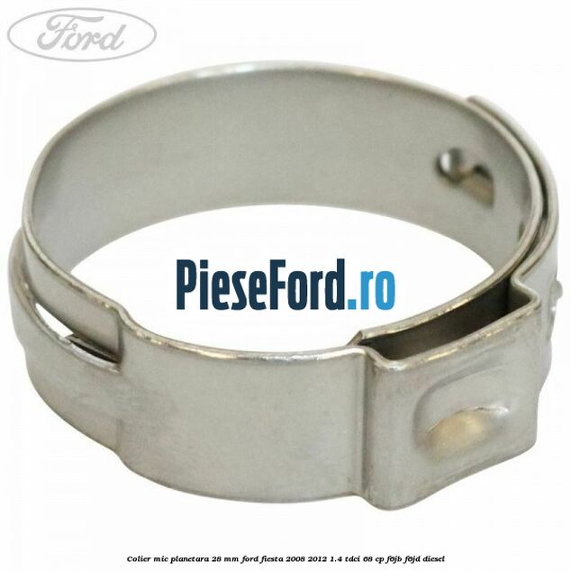 Colier mic planetara 28 mm Ford Fiesta 2008-2012 1.4 TDCi 68 cp F6JB, F6JD diesel