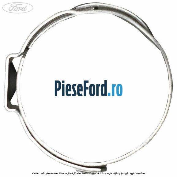 Colier mic planetara 29 mm Ford Fiesta 2008-2012 1.4 97 cp RTJA, RTJB, SPJA, SPJC, SPJE benzina