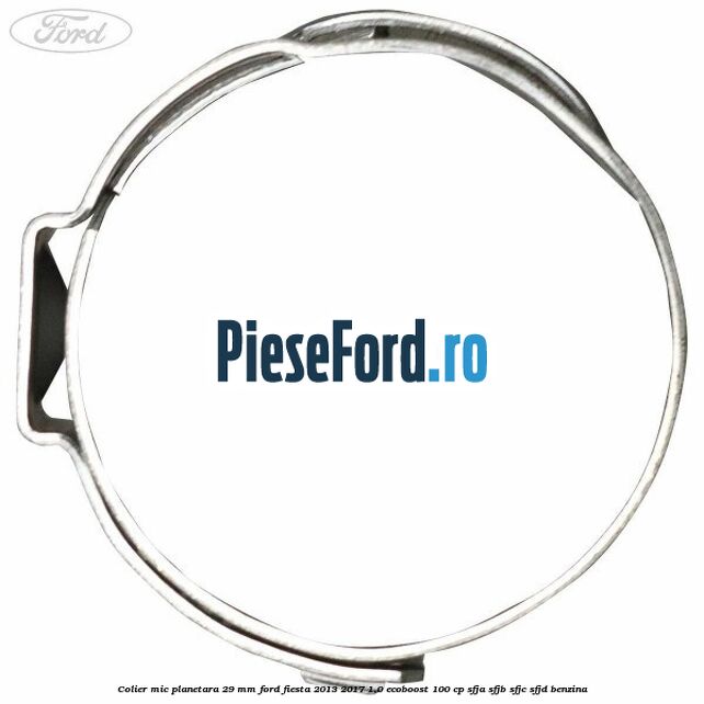 Colier mic planetara 29 mm Ford Fiesta 2013-2017 1.0 EcoBoost 100 cp SFJA, SFJB, SFJC, SFJD benzina