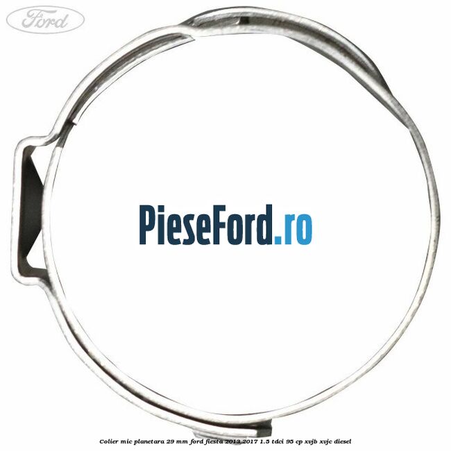 Colier mic planetara 29 mm Ford Fiesta 2013-2017 1.5 TDCi 95 cp XVJB, XVJC diesel