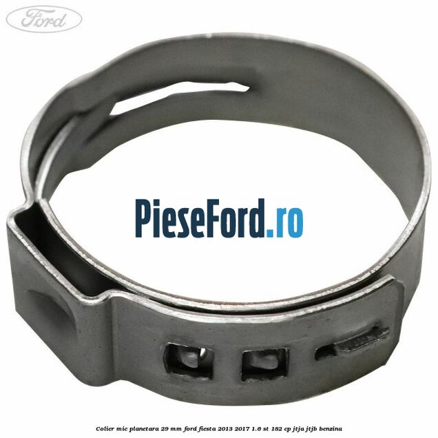 Colier mic planetara 29 mm Ford Fiesta 2013-2017 1.6 ST 182 cp JTJA, JTJB benzina