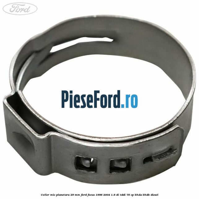 Colier mic planetara 29 mm Ford Focus 1998-2004 1.8 DI/TDDi 75 cp BHDA, BHDB diesel