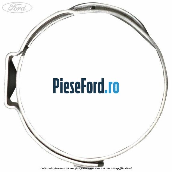 Colier mic planetara 29 mm Ford Focus 1998-2004 1.8 TDCi 100 cp Colier mic planetara 29 mm Ford Focus 1998-2004 1.8 TDCi 100 cp FFDA diesel