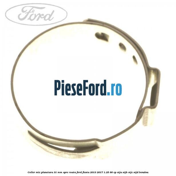 Colier mic planetara 31 mm spre roata Ford Fiesta 2013-2017 1.25 60 cp STJA, STJB, STJC, STJD benzina