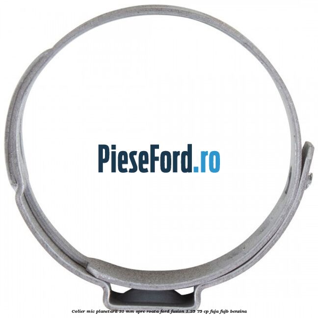 Colier mic planetara 31 mm spre roata Ford Fusion 1.25 75 cp FUJA, FUJB benzina