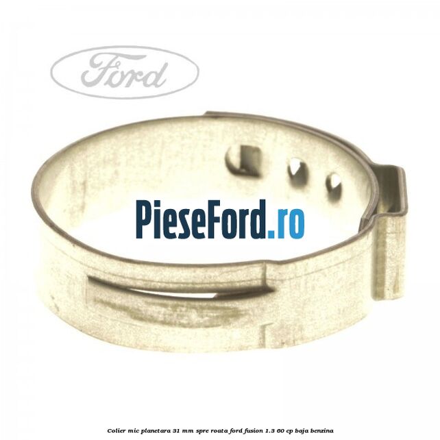 Colier mic planetara 31 mm spre roata Ford Fusion 1.3 60 cp BAJA benzina