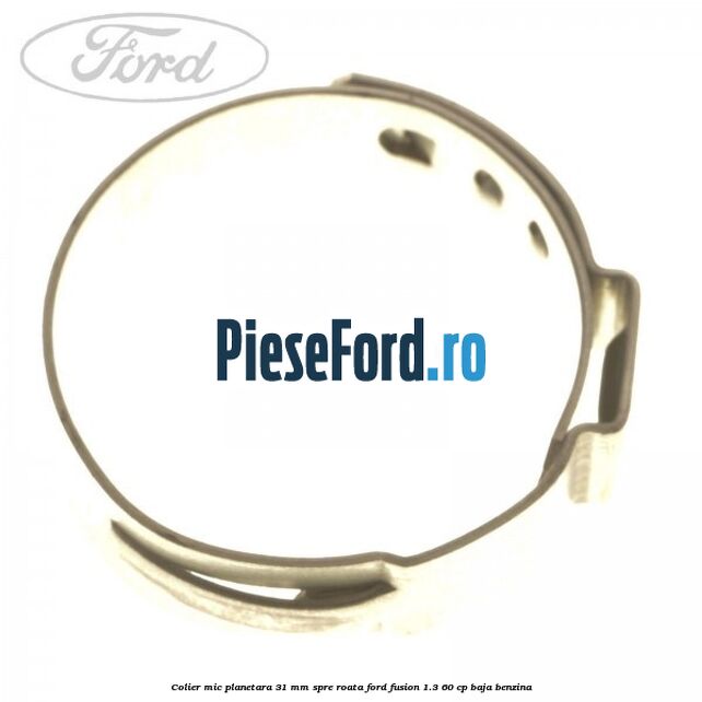 Colier mic planetara 31 mm spre roata Ford Fusion 1.3 60 cp BAJA benzina