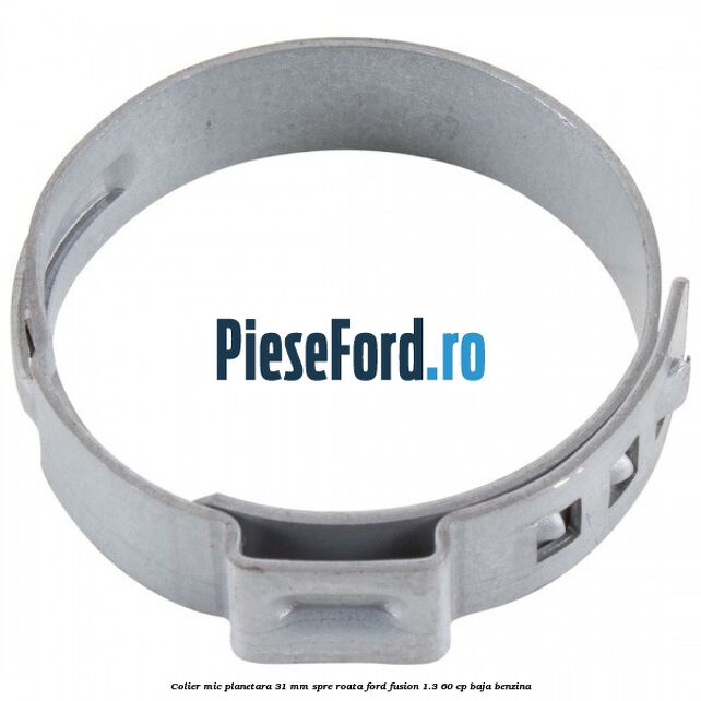 Colier mic planetara 31 mm spre roata Ford Fusion 1.3 60 cp BAJA benzina