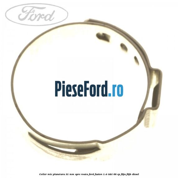 Colier mic planetara 31 mm spre roata Ford Fusion 1.4 TDCi 68 cp F6JA, F6JB diesel