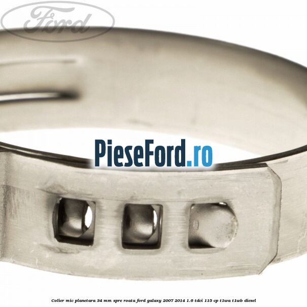Colier mic planetara 34 mm spre roata Ford Galaxy 2007-2014 1.6 TDCi 115 cp T1WA, T1WB diesel