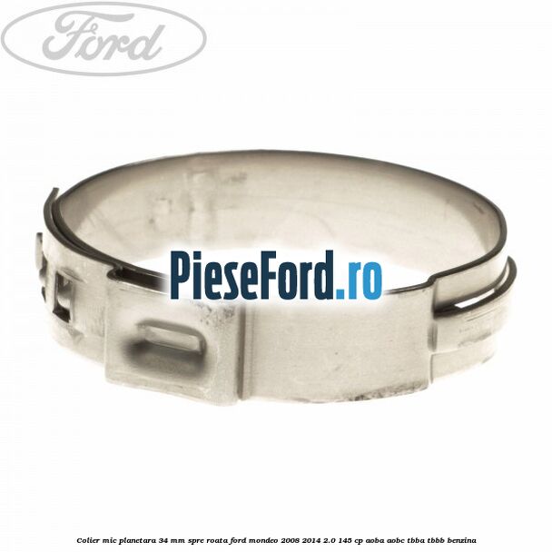 Colier mic planetara 34 mm spre roata Ford Mondeo 2008-2014 2.0 145 cp AOBA, AOBC, TBBA, TBBB benzina