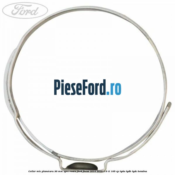 Colier mic planetara 36 mm spre roata Ford Focus 2014-2018 1.6 Ti 105 cp Colier mic planetara 36 mm spre roata Ford Focus 2014-2018 1.6 Ti 105 cp IQDA, IQDB, IQDC benzina