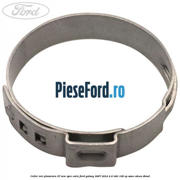 Colier mic planetara 37 mm spre cutie Ford Galaxy 2007-2014 2.0 TDCi 136 cp AZWC, UKWA diesel