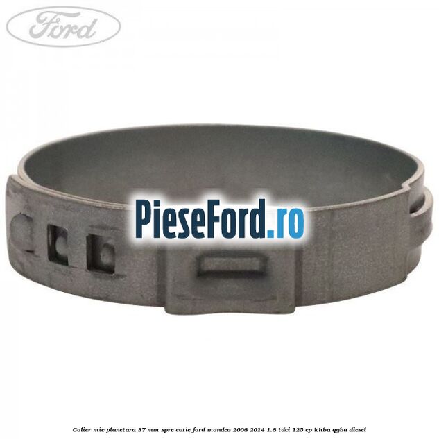 Colier mic planetara 37 mm spre cutie Ford Mondeo 2008-2014 1.8 TDCi 125 cp Colier mic planetara 37 mm spre cutie Ford Mondeo 2008-2014 1.8 TDCi 125 cp KHBA, QYBA diesel