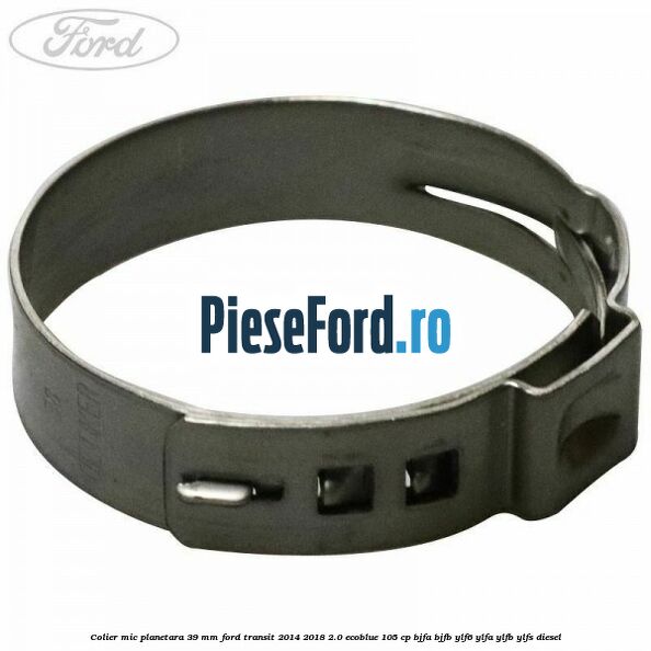 Colier mic planetara 39 mm Ford Transit 2014-2018 2.0 EcoBlue 105 cp BJFA, BJFB, YLF6, YLFA, YLFB, YLFS diesel