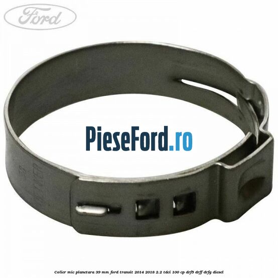 Colier mic planetara 39 mm Ford Transit 2014-2018 2.2 TDCi 100 cp DRF5, DRFF, DRFG diesel