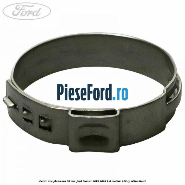 Colier mic planetara 39 mm Ford Transit 2019-2023 2.0 EcoBlue 160 cp Colier mic planetara 39 mm Ford Transit 2019-2023 2.0 EcoBlue 160 cp N0HA diesel
