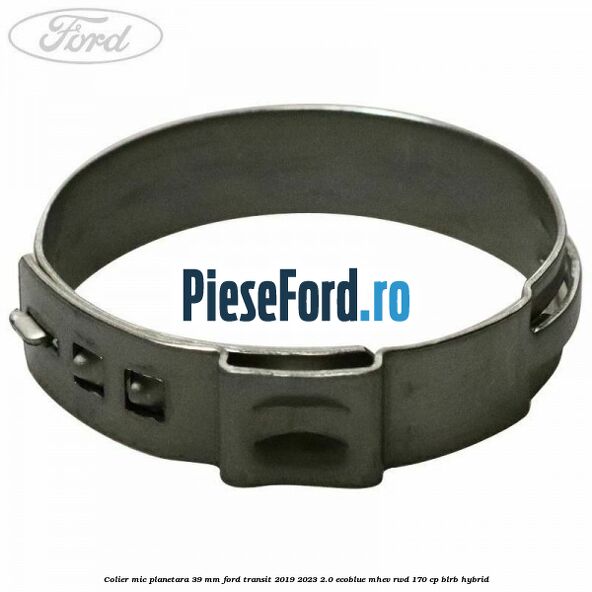Colier mic planetara 39 mm Ford Transit 2019-2023 2.0 EcoBlue mHEV RWD 170 cp BLRB Hybrid