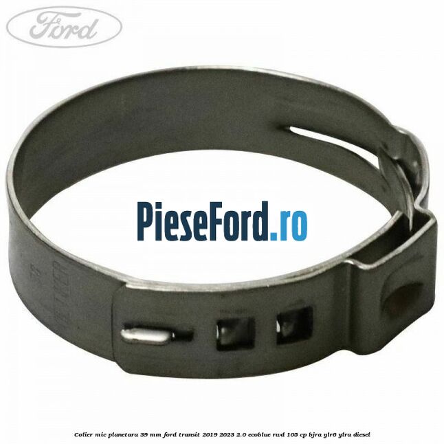 Colier mic planetara 39 mm Ford Transit 2019-2023 2.0 EcoBlue RWD 105 cp Colier mic planetara 39 mm Ford Transit 2019-2023 2.0 EcoBlue RWD 105 cp BJRA, YLR6, YLRA diesel