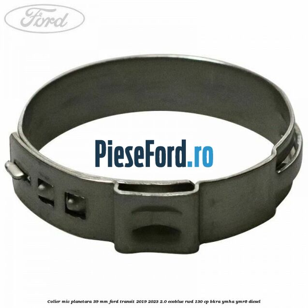 Colier mic planetara 39 mm Ford Transit 2019-2023 2.0 EcoBlue RWD 130 cp BKRA, YMHA, YMR6 diesel