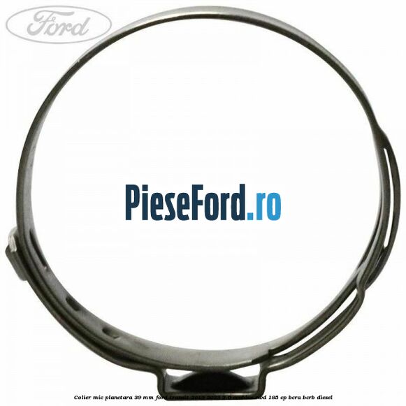Colier mic planetara 39 mm Ford Transit 2019-2023 2.0 EcoBlue RWD 185 cp Colier mic planetara 39 mm Ford Transit 2019-2023 2.0 EcoBlue RWD 185 cp BCRA, BCRB diesel