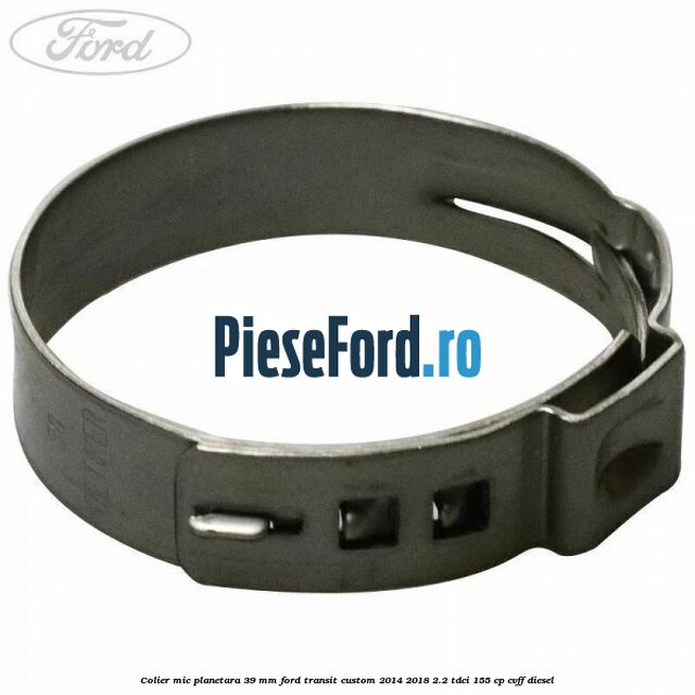 Colier mic planetara 39 mm Ford Transit Custom 2014-2018 2.2 TDCi 155 cp CVFF diesel
