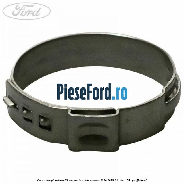 Colier mic planetara 39 mm Ford Transit Custom 2014-2018 2.2 TDCi 155 cp CVFF diesel