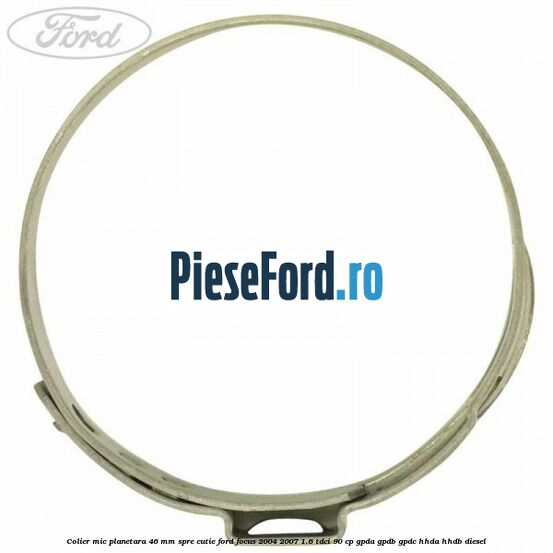 Colier mic planetara 46 mm spre cutie Ford Focus 2004-2007 1.6 TDCi 90 cp GPDA, GPDB, GPDC, HHDA, HHDB diesel