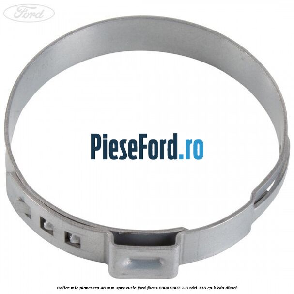 Colier mic planetara 46 mm spre cutie Ford Focus 2004-2007 1.8 TDCi 115 cp Colier mic planetara 46 mm spre cutie Ford Focus 2004-2007 1.8 TDCi 115 cp KKDA diesel