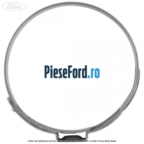 Colier mic planetara 46 mm spre cutie Ford Focus 2004-2007 1.8 TDCi 115 cp Colier mic planetara 46 mm spre cutie Ford Focus 2004-2007 1.8 TDCi 115 cp KKDA diesel
