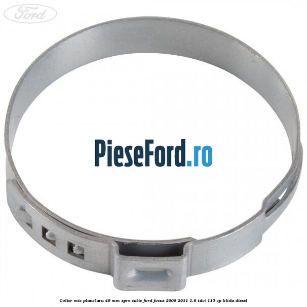 Colier mic planetara 46 mm spre cutie Ford Focus 2008-2011 1.8 TDCi 115 cp Colier mic planetara 46 mm spre cutie Ford Focus 2008-2011 1.8 TDCi 115 cp KKDA diesel