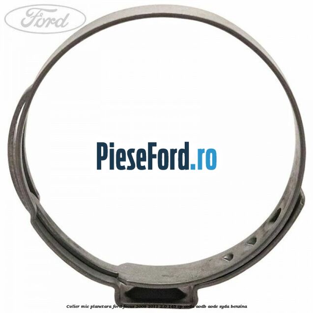 Colier mic planetara Ford Focus 2008-2011 2.0 145 cp AODA, AODB, AODE, SYDA benzina