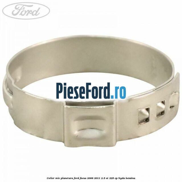 Colier mic planetara Ford Focus 2008-2011 2.5 ST 225 cp HYDA benzina