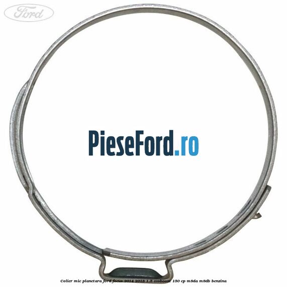Colier mic planetara Ford Focus 2014-2018 1.5 EcoBoost 150 cp Colier mic planetara Ford Focus 2014-2018 1.5 EcoBoost 150 cp M8DA, M8DB benzina