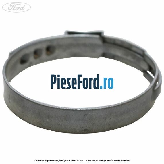 Colier mic planetara Ford Focus 2014-2018 1.5 EcoBoost 150 cp Colier mic planetara Ford Focus 2014-2018 1.5 EcoBoost 150 cp M8DA, M8DB benzina