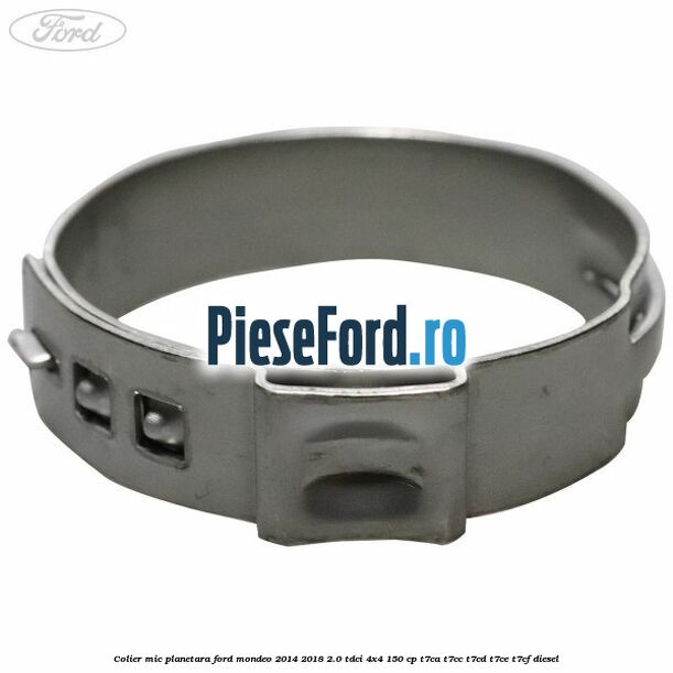 Colier mic planetara Ford Mondeo 2014-2018 2.0 TDCi 4x4 150 cp T7CA, T7CC, T7CD, T7CE, T7CF diesel