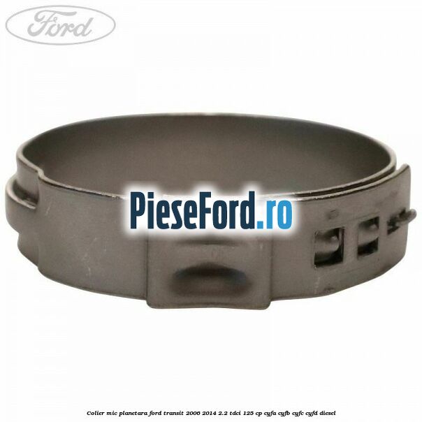 Colier mic planetara Ford Transit 2006-2014 2.2 TDCi 125 cp CYFA, CYFB, CYFC, CYFD diesel