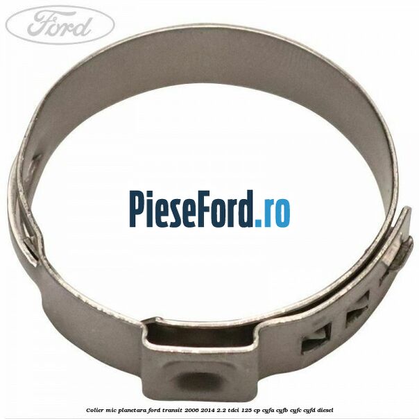 Colier mic planetara Ford Transit 2006-2014 2.2 TDCi 125 cp CYFA, CYFB, CYFC, CYFD diesel