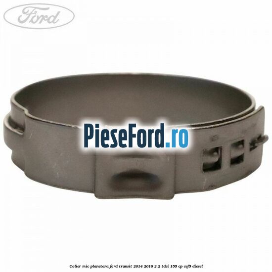 Colier mic planetara Ford Transit 2014-2018 2.2 TDCi 155 cp CVF5 diesel